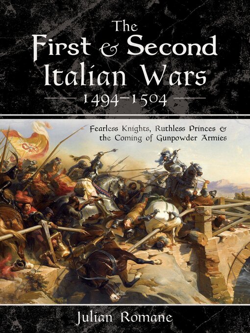 Title details for The First & Second Italian Wars, 1494–1504 by Julian Romane - Available